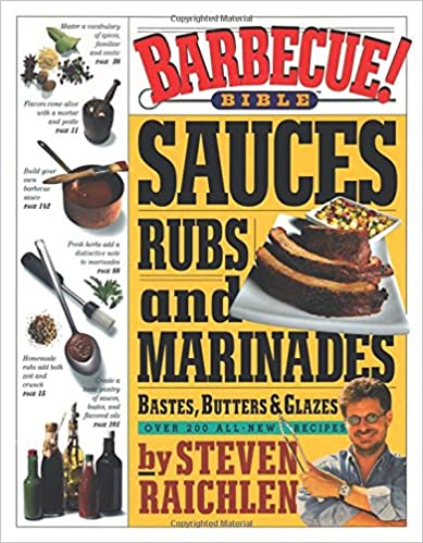 Barbecue! Bible Sauces, Rubs, and Marinades, Bastes, Butters, and Glazes